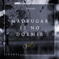[PODCAST]  Madrugar Es No Dormir Vol.3