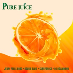 Jerry Feels Good, CURRYSAUCE - Pure Juice (feat. Dougie Ellis & DJ DollaMenu)