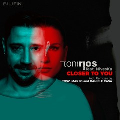 PREMIERE : Toni Rios Feat Niveska - Closer To You (Mar io Remix) [BluFin]