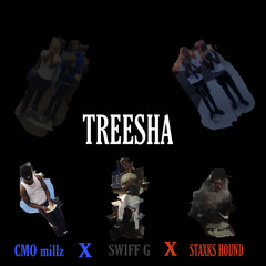 CMO millz x Swiff G x Staxks Hound -{TREESHA} “2020”