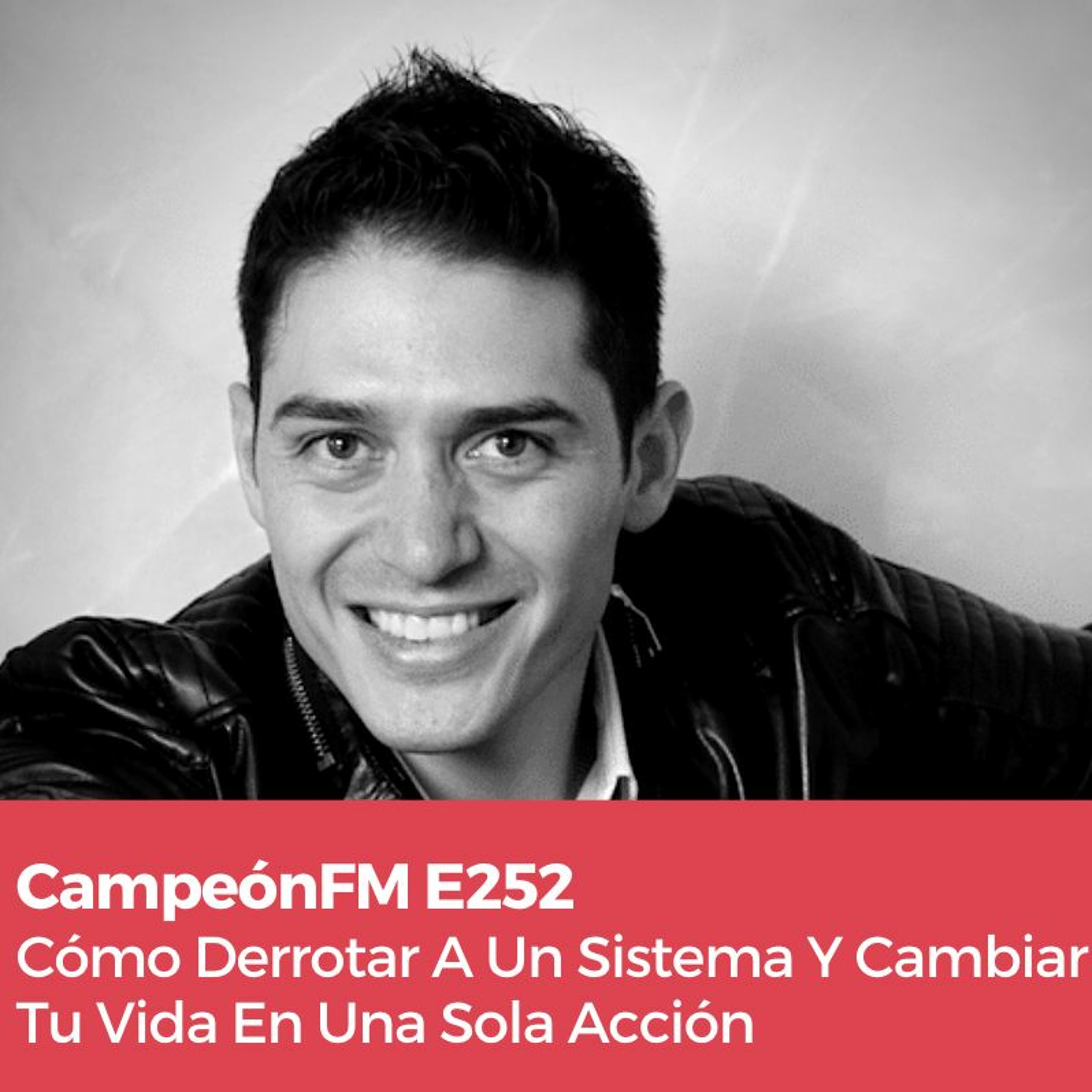 Episodio 252 Cómo Derrotar A Un Sistema Y Cambiar Tu Vida En Una Sola Acción episode artwork