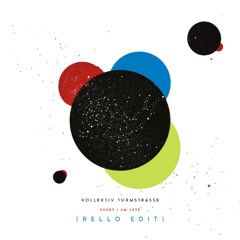 Kollektiv Turmstrasse - Sorry I Am Late (Rello Edit)