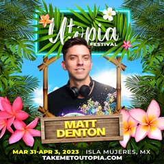Matt Denton @ Utopia Festival 2023 | Isla Mujeres, Mexico | Tropical Island Party