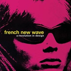[PDF] ❤️ Read French New Wave: A Revolution in Design by  Christopher Frayling,Tony Nourmand,Ali