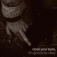 close your eyes