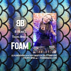 B Beats FOAM Radio #11 ~ OPG with Sgt. Sketch