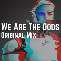 We Are The Gods - Original Mix