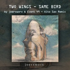 Two Wings - Same Bird // by joerxworx & Event 49  // Alto Sax Remix