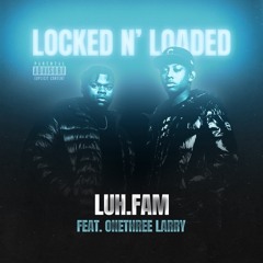Lock & Loaded Luh.Fam (Feat.) OneThree Larry~ Prod. Stardustszn x ferno