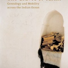 [FREE] PDF 📫 The Graves of Tarim: Genealogy and Mobility across the Indian Ocean (Ca