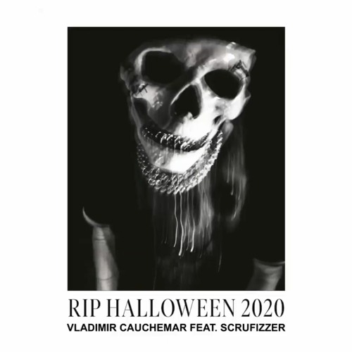 RIP HALLOWEEN 2020 // Vladimir Cauchemar Feat Scrufizzer