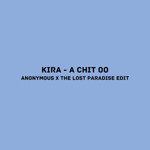 KIRA - A Chit Oo (ANONYMOUS X THE LOST PARADISE EDIT)