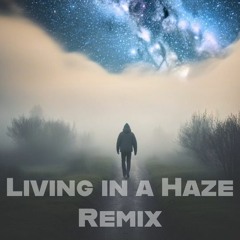 Living In a Haze (Trippy Beats & Cyclone Remix)