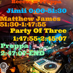 Recess w Proppa ft Jimii, Matthew James & Party of Three