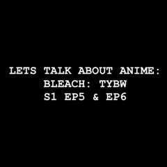Lets Talk About Anime Bleach EP5EP6