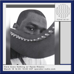 Here Goes Nothing 22 - Contemplation Special - Operator Radio - 18 March 2025