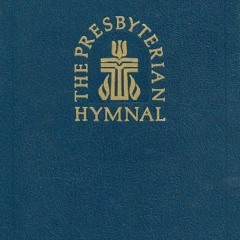 [GET] KINDLE ✔️ The Presbyterian Hymnal: Hymns, Psalms, and Spiritual Songs by  Presb