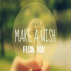 Make A Wish Fuck You