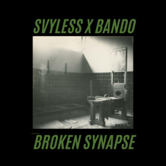 SVYLESS X BANDO - BROKEN SYNAPSE
