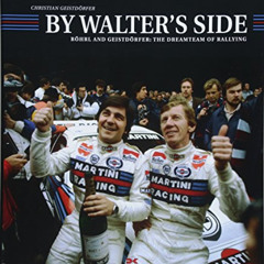 [Access] PDF 📙 By Walter's Side: Röhrl and Geistdörfer: The Dreamteam of Rallying by