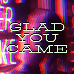 Glad You Came