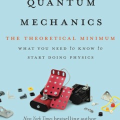 READ [PDF] Quantum Mechanics (The Theoretical Minimum) ebooks