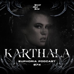 KARTHALA - Euphoria Podcast 074