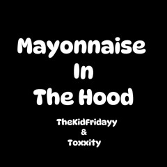 Mayonnaise In The Hood (feat. Toxxity)