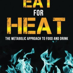 [Access] EBOOK 📌 Eat for Heat: The Metabolic Approach to Food and Drink by  Matt Sto
