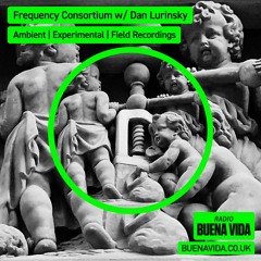Frequency Consortium w/ Dan Lurinsky - Radio Buena Vida 05.05.24