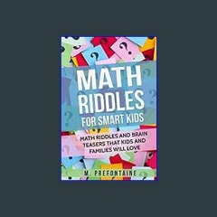 {DOWNLOAD} ⚡ Math Riddles For Smart Kids: Math Riddles And Brain Teasers That Kids And Families Wi