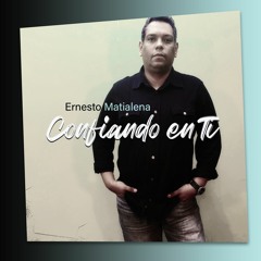 CONFIANDO EN TI - Ernesto Matialena