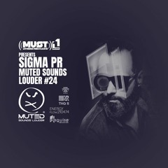SIGMA PR - MUTED SOUNDS LOUDER 24 (SEASON 11 AT RADIO MUST ATHENS)
