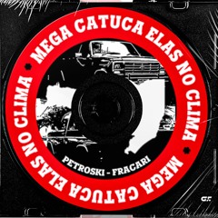 Mega Catuca Elas No Clima