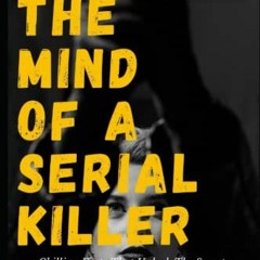 [Access] [KINDLE PDF EBOOK EPUB] The Mind Of A Serial Killer: Chilling Facts That Unl