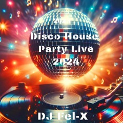 Disco House Party Live 2024 Mix DJ Fel-X