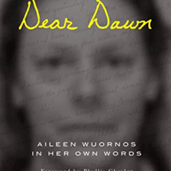 [ACCESS] EBOOK 📭 Dear Dawn: Aileen Wuornos in Her Own Words by  Aileen Wuornos,Lisa