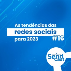 #SendCast 16 - As tendências das redes sociais em 2023 com Rafaela Santos