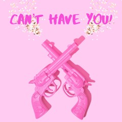 Can’t Have You (prod. by Tobi Aitch)