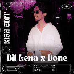 Dil Lena X Done - Kish Edit (Filtered)