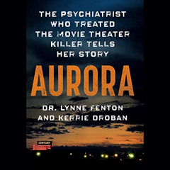 DOWNLOAD KINDLE 🖍️ Aurora: The Psychiatrist Who Treated the Movie Theater Killer Tel