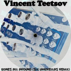 Vincent Teetsov - Bones All Around (Remix)