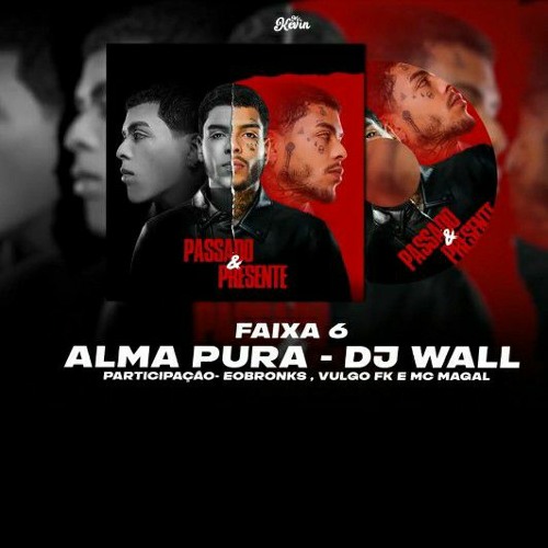 MC Kevin Feat.Eobronks, Vulgo FK e MC Magal  - Alma Pura (Prod.DJ Wall) (ÁLBUM: PASSADO & PRESENTE)