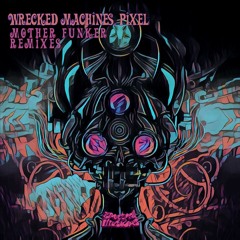 Wrecked Machines, Pixel - Mother Funker (Fusionist & Ferrandini Remix)