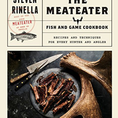 FREE KINDLE 📧 The MeatEater Fish and Game Cookbook: Recipes and Techniques for Every