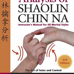 [PDF READ ONLINE] Analysis of Shaolin Chin Na: Instructors Manual for All Martia