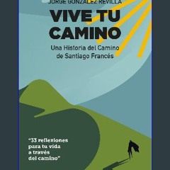 [Ebook] ✨ Vive tu Camino: Una historia del Camino de Santiago Francés (Spanish Edition) [PDF]