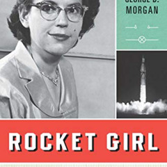 Read KINDLE 💛 Rocket Girl: The Story of Mary Sherman Morgan, America's First Female