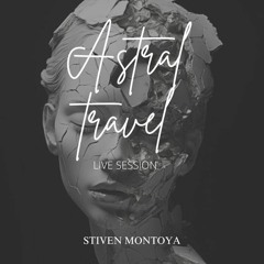 ASTRAL TRAVEL - STIVEN MONTOYA