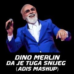 Dino Merlin - Da Je Tuga Snijeg (Adis Mashup)